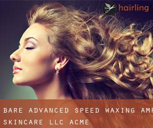 BARE Advanced Speed Waxing & Skincare LLC (Acme)